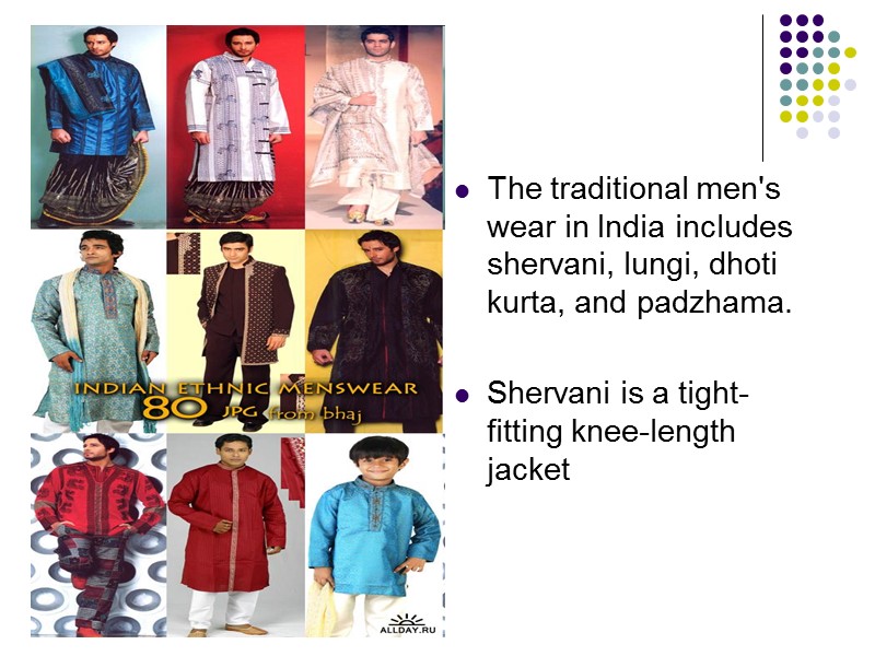 The traditional men's wear in India includes shervani, lungi, dhoti kurta, and padzhama. 